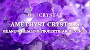 Amethyst Crystals: Meaning, Healing Properties and Benefits