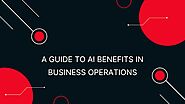A Guide for AI Benefits in Business Operation | Unleash the Power