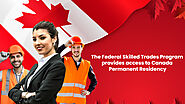 Federal Skilled Trades Program opens pathways to the Canada PR