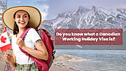 Do you know what a Canadian Working Holiday Visa is?