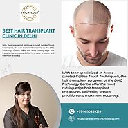 Choose Best Hair Transplant Clinic in Delhi - DMC Trichology Clinic