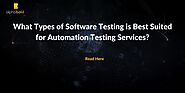 What Types of Software Testing is Best Suited for Automation Testing Services?