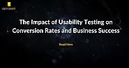 The Impact of Usability Testing on Conversion Rates and Business Success