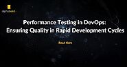 Performance Testing in DevOps: Ensuring Quality in Rapid Development Cycles