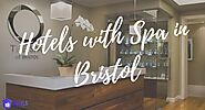 Pamper Yourself: Find Blissful Retreats at Hotels with Spa in Bristol