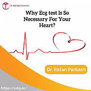 Why Ecg test Is So Necessary For Your Heart? - Dr. Ratan Parkash