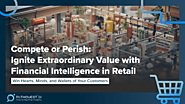 Compete or Perish: Ignite Extraordinary Value with Financial Intelligence in Retail