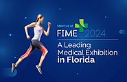 FIME 2024: A Leading Medical Exhibition in Florida