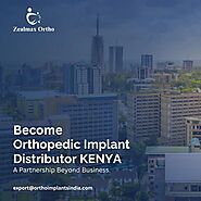Become Orthopedic Implants Distributor in Kenya