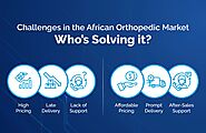 Challenges in the African Orthopedic Market: Who’s Solving It?