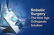 Robotic Surgery: The New Age Orthopedic Solution
