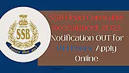 SSB Head Constable Recruitment 2023 Notification OUT for 914 Posts, Apply Online - GK Help