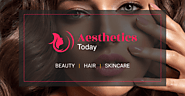 Aesthetics Today - The Beauty & Cosmetic Treatments blog