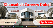 Khansaheb Careers – Khansaheb Walk-in Interview Dubai - Job Listings Dubai UAE