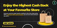 Enjoy the Highest Cash Back at Your Favourite Store