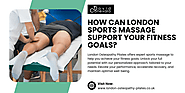 How Can London Sports Massage Support Your Fitness Goals? – DAVID CANEVARO: BEST OSTEOPATH NEAR ME