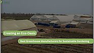 Creating an Eco Oasis Best Greenhouse Manufacturers for Sustainable Gardening