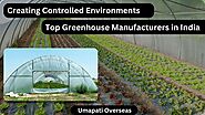 Creating Controlled Environments: Top Greenhouse Manufacturers in India