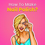 How To Make Nail Polish?? | Beromt Beromt India Blog blog