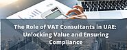 The Role of VAT Consultants in UAE: Unlocking Value and Ensuring Compliance - Alliance CA | Launchora