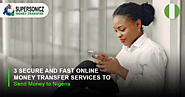 3 Secure and Fast Online Money Transfer Services to Send Money to Nigeria -