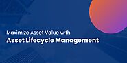 Maximize Asset Value with Asset Lifecycle Management