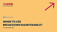When to Use Breakdown Maintenance?