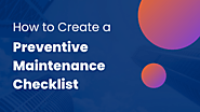 How to Create a Preventive Maintenance Checklist?