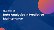 The Role of Data Analytics in Predictive Maintenance