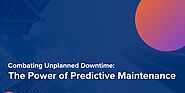 Combating Unplanned Downtime The Power of Predictive Maintenance