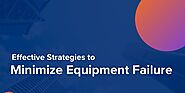 Effective Strategies to Minimize Equipment Failure