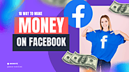 10 Proven Strategies To Monetize Your Facebook Profile