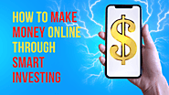 How to make money online through smart investing.