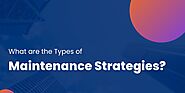 What are the Types of Maintenance Strategies?