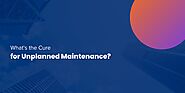 What's the Cure for Unplanned Maintenance?