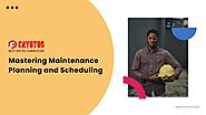 Mastering Maintenance Planning and Scheduling