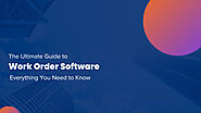 The Ultimate Guide to Work Order Software: Everything You Need to Know