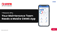 7 Reasons Why Your Maintenance Team Needs a Mobile CMMS App