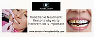 Root Canal Treatment: Reasons why early Intervention is Important