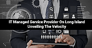 IT Managed Service Provider On Long Island: Unveiling The Velocity