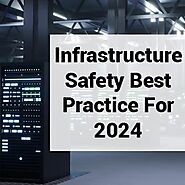 Infrastructure Safety Best Practice For 2024