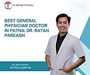 Best General Physician Doctor in Patna: Dr. Ratan Prakash