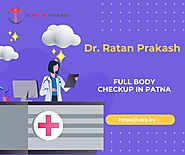 Full Body Checkup in Patna: Dr. Ratan Prakash