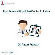 Best General Physician Doctor in Patna: Dr. Ratan Prakash