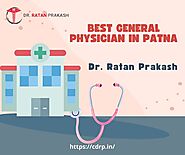 Best General Physician Doctor in Patna: Dr. Ratan Prakash