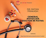 Best General Physician Doctor in Patna: Dr. Ratan Prakash