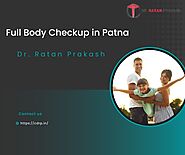 Full Body Checkup in Patna: Dr. Ratan Prakash