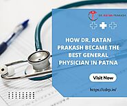 How Dr. Ratan Prakash Became the Best General Physician in Patna