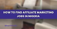 How to Find Genuine Affiliate Marketing Jobs in Nigeria