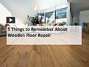 5 Things to Remember About Wooden Floor Repair